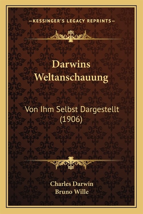 Darwins Weltanschauung: Von Ihm Selbst Dargestellt (1906) (Paperback)