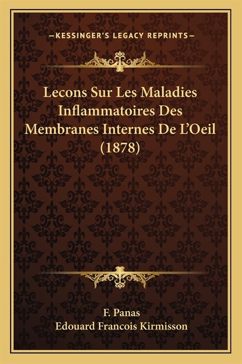 Lecons Sur Les Maladies Inflammatoires Des Membranes Internes De LOeil (1878) (Paperback)