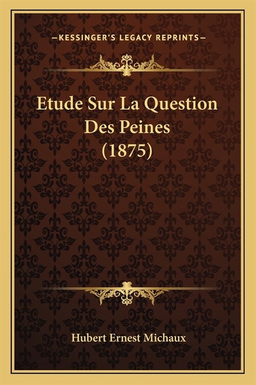 Etude Sur La Question Des Peines (1875) (Paperback)