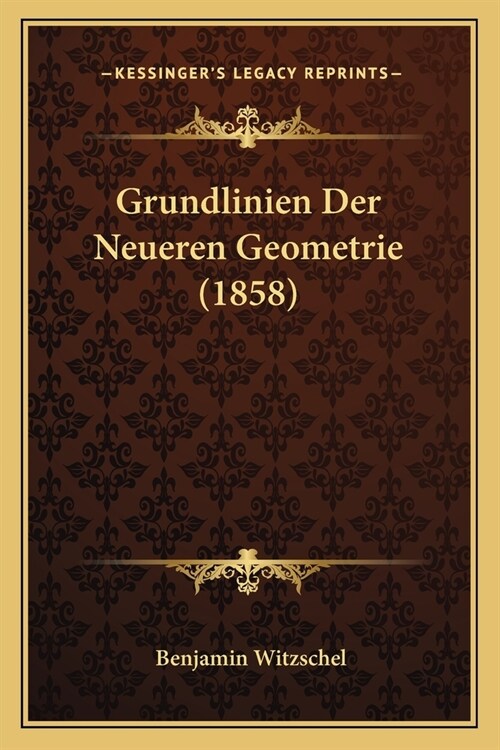 Grundlinien Der Neueren Geometrie (1858) (Paperback)
