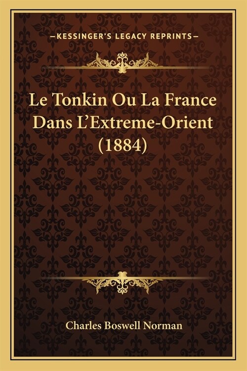 Le Tonkin Ou La France Dans LExtreme-Orient (1884) (Paperback)