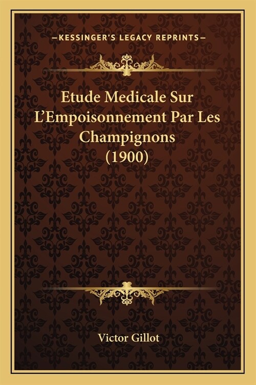 Etude Medicale Sur LEmpoisonnement Par Les Champignons (1900) (Paperback)