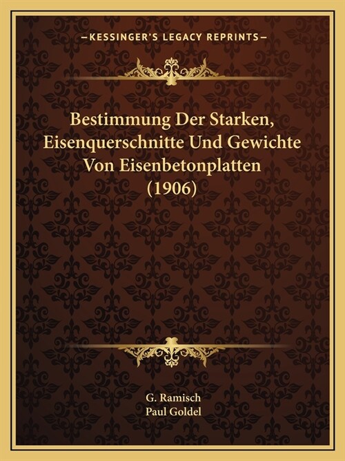 Bestimmung Der Starken, Eisenquerschnitte Und Gewichte Von Eisenbetonplatten (1906) (Paperback)