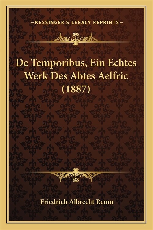 De Temporibus, Ein Echtes Werk Des Abtes Aelfric (1887) (Paperback)
