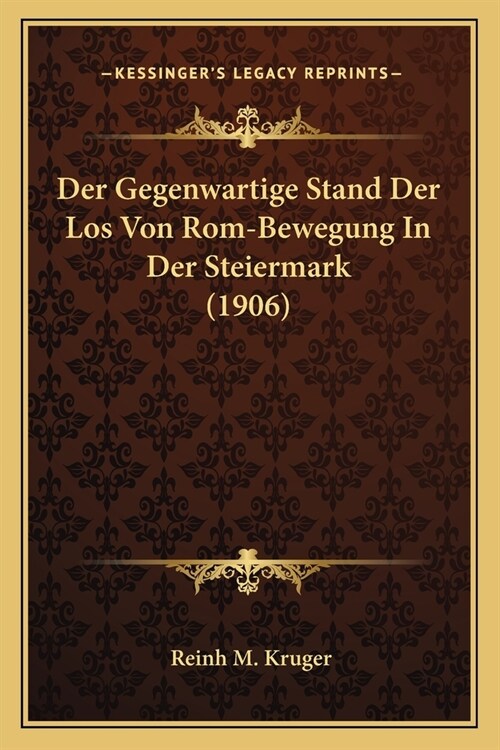 Der Gegenwartige Stand Der Los Von Rom-Bewegung In Der Steiermark (1906) (Paperback)