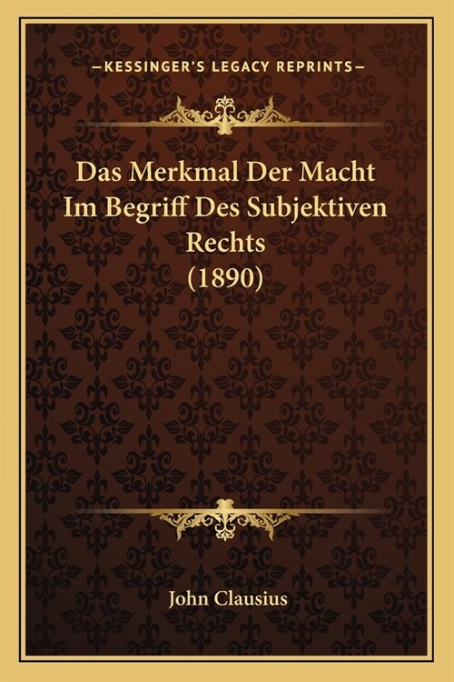Das Merkmal Der Macht Im Begriff Des Subjektiven Rechts (1890) (Paperback)