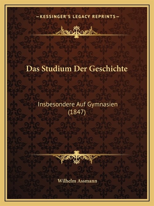 Das Studium Der Geschichte: Insbesondere Auf Gymnasien (1847) (Paperback)