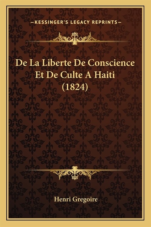 De La Liberte De Conscience Et De Culte A Haiti (1824) (Paperback)