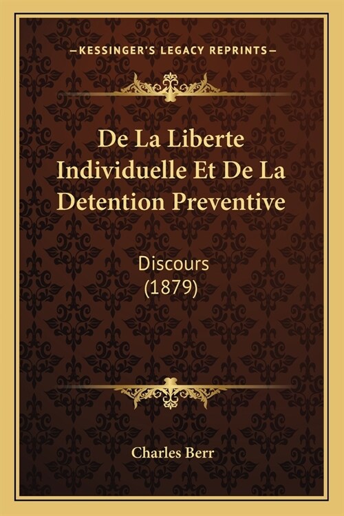 De La Liberte Individuelle Et De La Detention Preventive: Discours (1879) (Paperback)