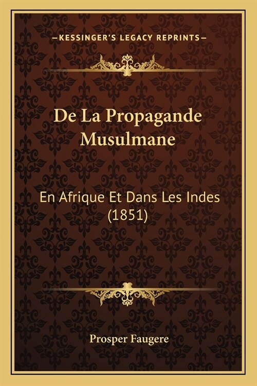 De La Propagande Musulmane: En Afrique Et Dans Les Indes (1851) (Paperback)