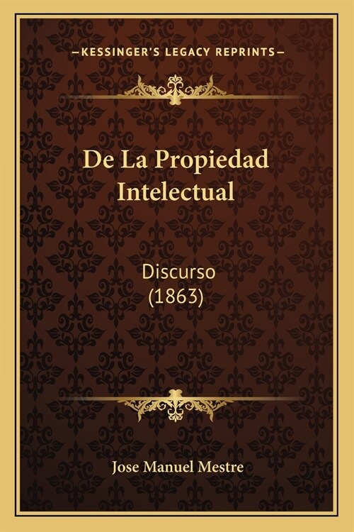 De La Propiedad Intelectual: Discurso (1863) (Paperback)