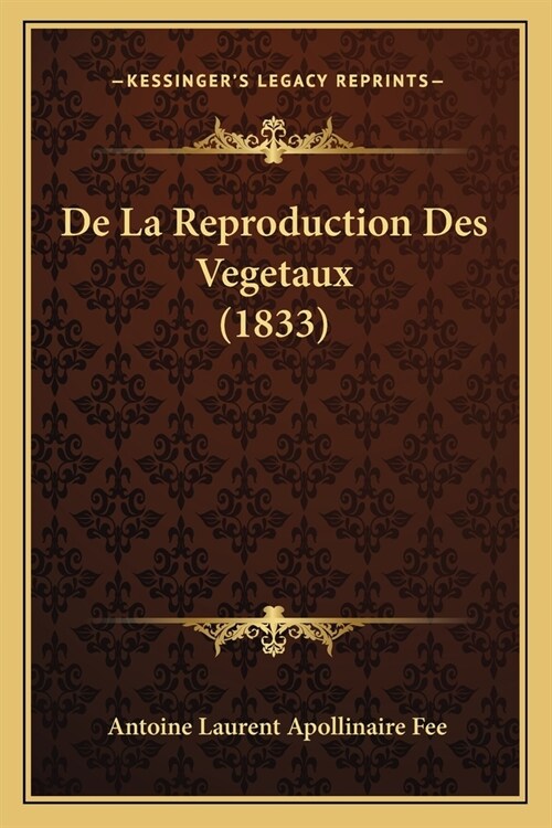 De La Reproduction Des Vegetaux (1833) (Paperback)