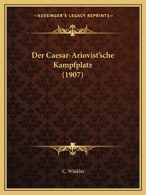 Der Caesar-Ariovistsche Kampfplatz (1907) (Paperback)