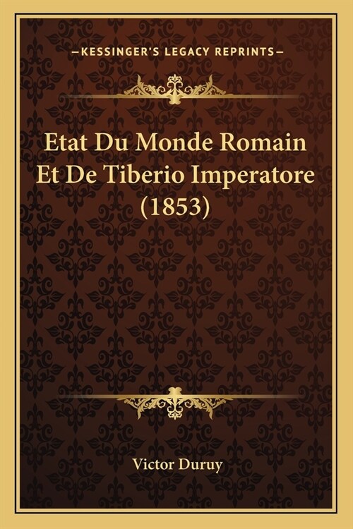 Etat Du Monde Romain Et De Tiberio Imperatore (1853) (Paperback)