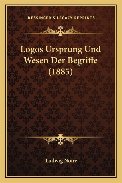 Logos Ursprung Und Wesen Der Begriffe (1885) (Paperback)