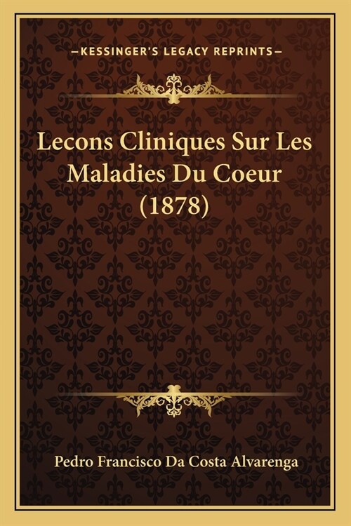 Lecons Cliniques Sur Les Maladies Du Coeur (1878) (Paperback)
