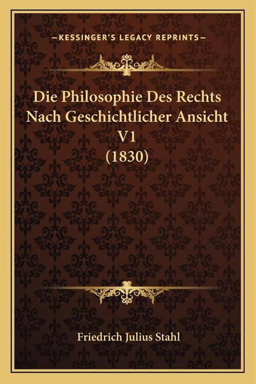 Die Philosophie Des Rechts Nach Geschichtlicher Ansicht V1 (1830) (Paperback)