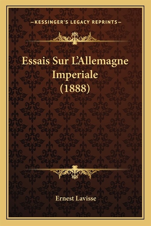 Essais Sur LAllemagne Imperiale (1888) (Paperback)
