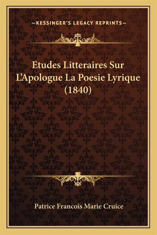 Etudes Litteraires Sur LApologue La Poesie Lyrique (1840) (Paperback)