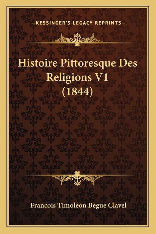 Histoire Pittoresque Des Religions V1 (1844) (Paperback)