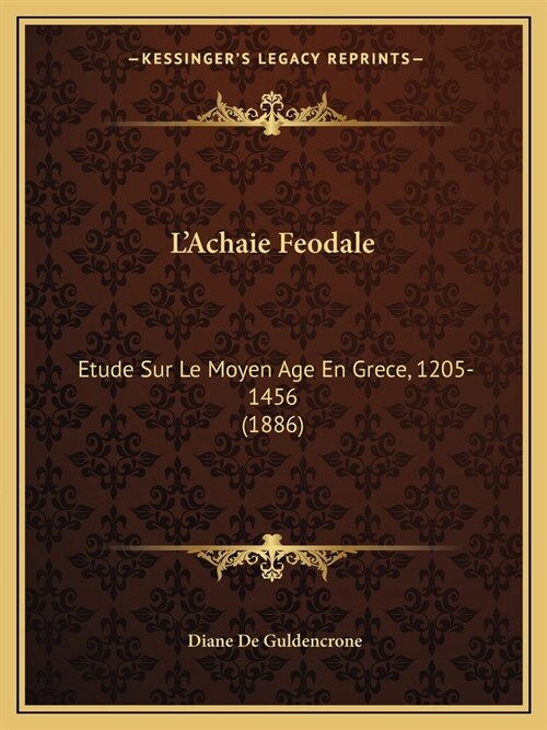 LAchaie Feodale: Etude Sur Le Moyen Age En Grece, 1205-1456 (1886) (Paperback)