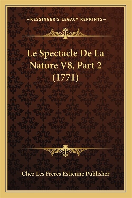 Le Spectacle De La Nature V8, Part 2 (1771) (Paperback)