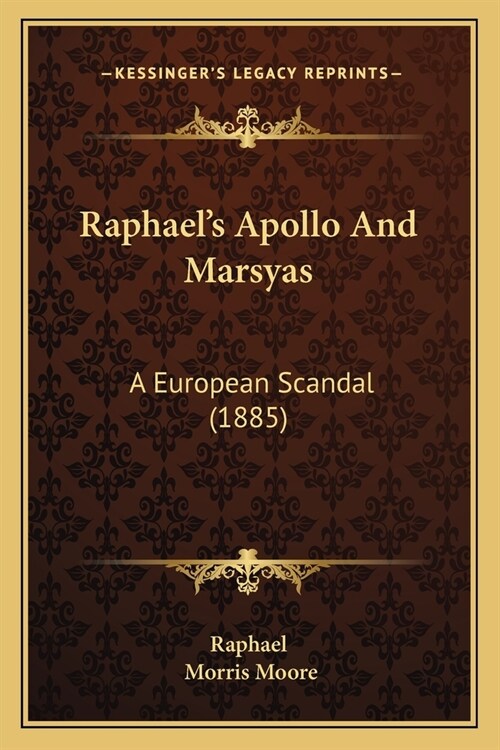 Raphaels Apollo And Marsyas: A European Scandal (1885) (Paperback)