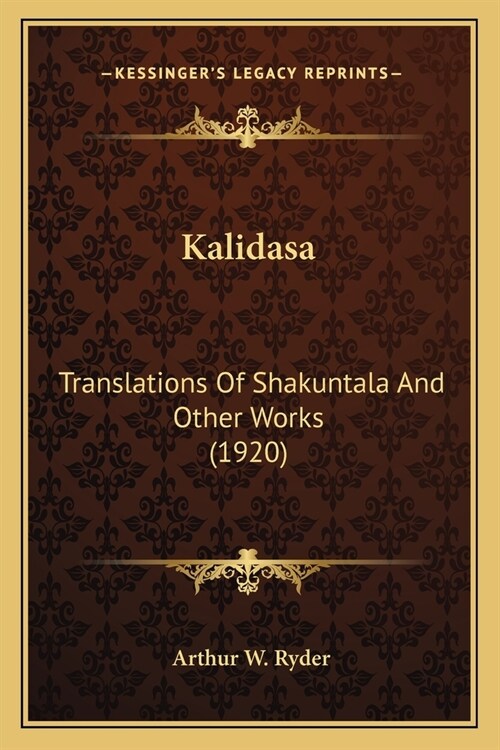 Kalidasa: Translations Of Shakuntala And Other Works (1920) (Paperback)