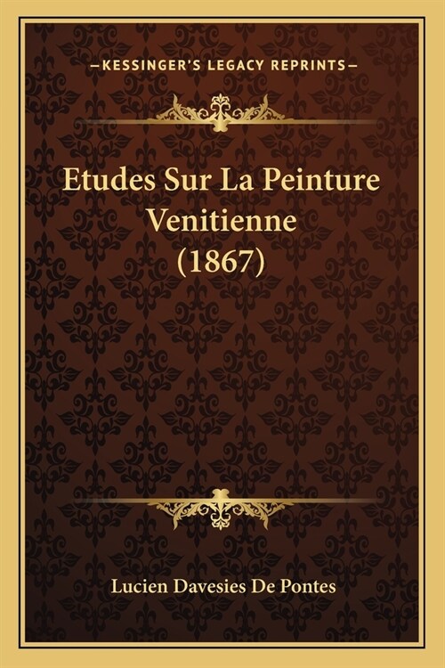 Etudes Sur La Peinture Venitienne (1867) (Paperback)