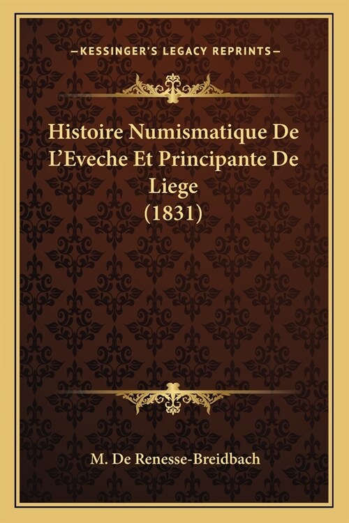 Histoire Numismatique De LEveche Et Principante De Liege (1831) (Paperback)