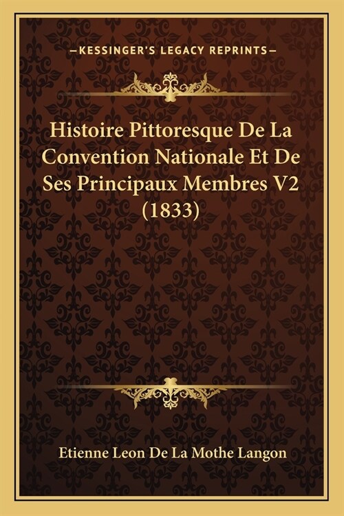 Histoire Pittoresque De La Convention Nationale Et De Ses Principaux Membres V2 (1833) (Paperback)