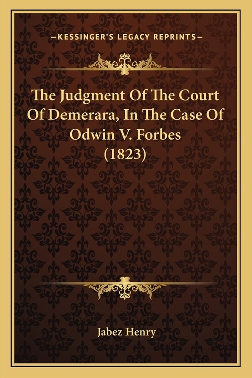 The Judgment Of The Court Of Demerara, In The Case Of Odwin V. Forbes (1823) (Paperback)