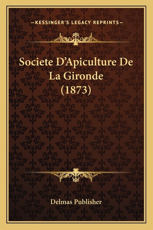 Societe DApiculture De La Gironde (1873) (Paperback)