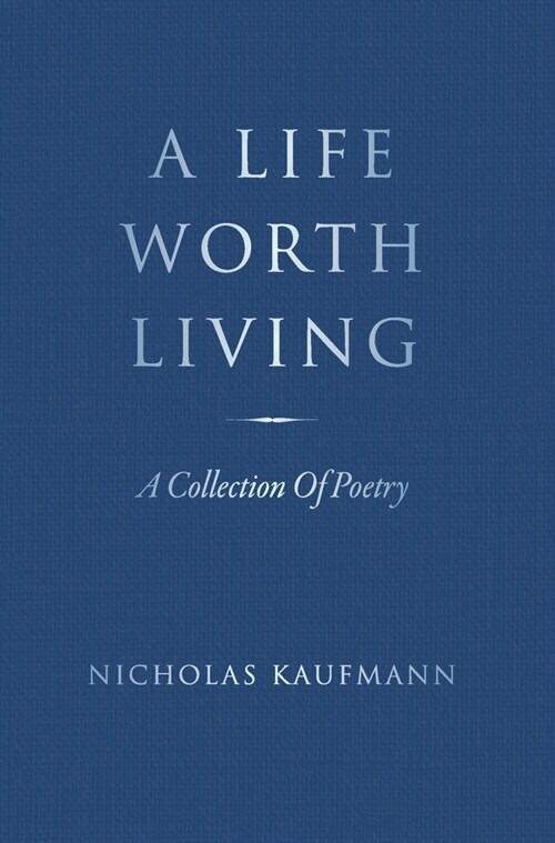 A Life Worth Living: A Collection Of Poetry (Hardcover)