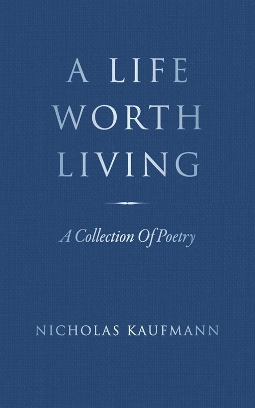 A Life Worth Living: A Collection Of Poetry (Paperback)