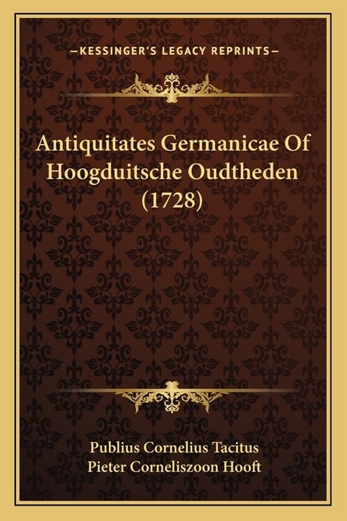 Antiquitates Germanicae Of Hoogduitsche Oudtheden (1728) (Paperback)