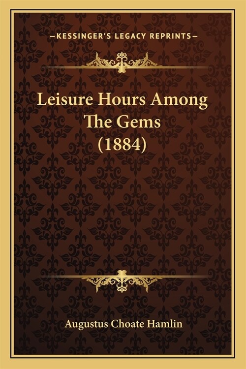 Leisure Hours Among The Gems (1884) (Paperback)