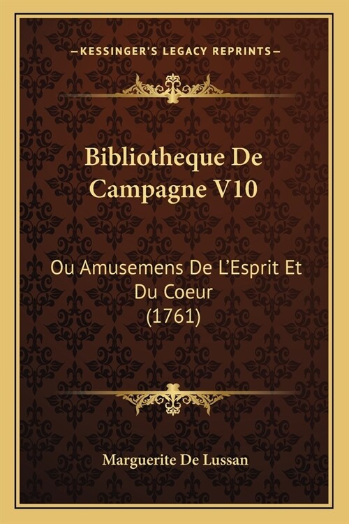 Bibliotheque De Campagne V10: Ou Amusemens De LEsprit Et Du Coeur (1761) (Paperback)