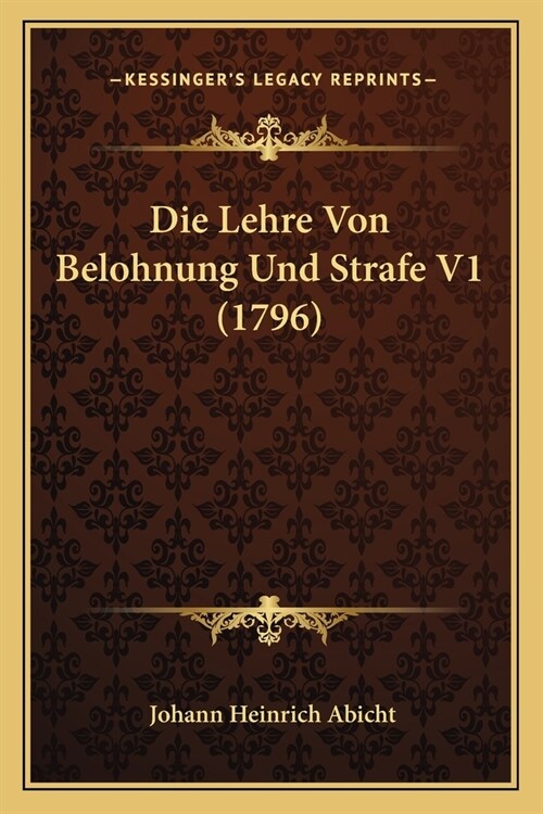 Die Lehre Von Belohnung Und Strafe V1 (1796) (Paperback)