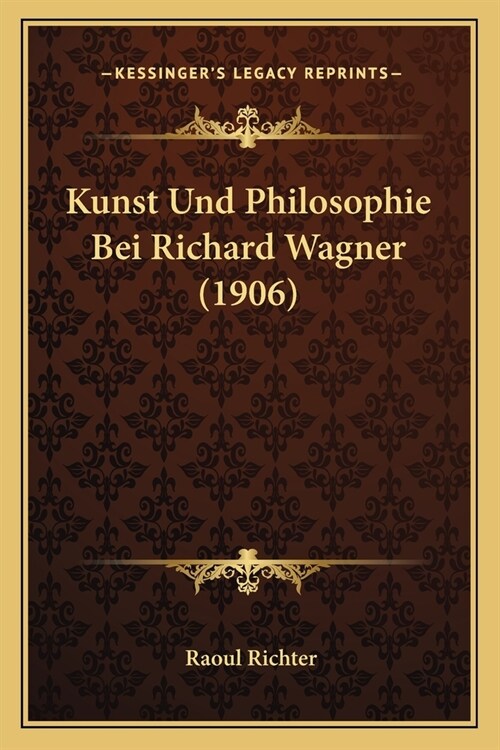 Kunst Und Philosophie Bei Richard Wagner (1906) (Paperback)