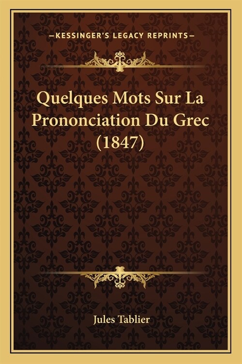 Quelques Mots Sur La Prononciation Du Grec (1847) (Paperback)