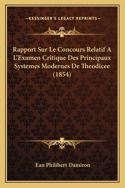Rapport Sur Le Concours Relatif A LExamen Critique Des Principaux Systemes Modernes De Theodicee (1854) (Paperback)