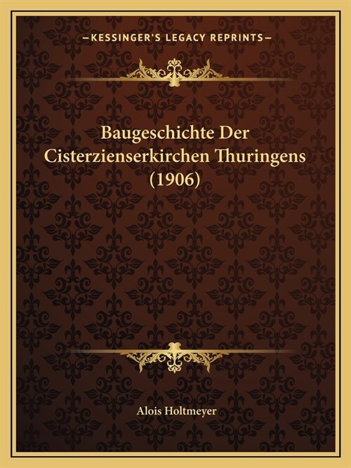 Baugeschichte Der Cisterzienserkirchen Thuringens (1906) (Paperback)
