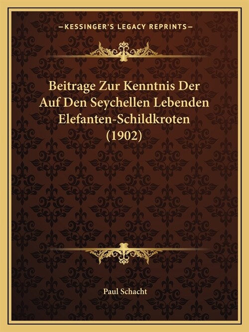 Beitrage Zur Kenntnis Der Auf Den Seychellen Lebenden Elefanten-Schildkroten (1902) (Paperback)