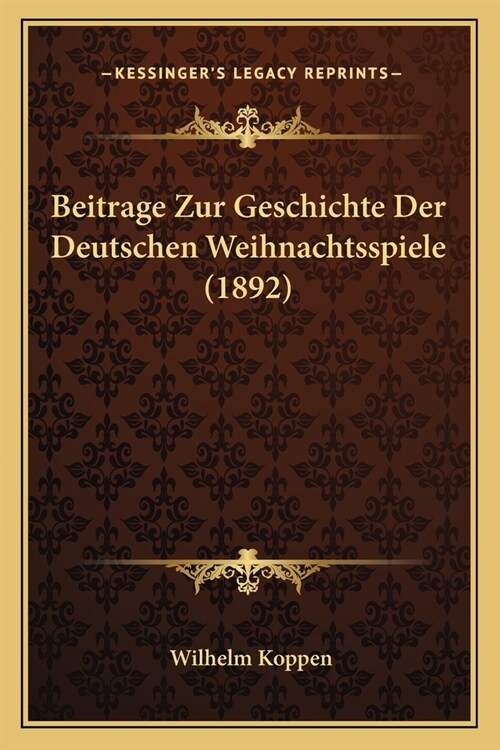 Beitrage Zur Geschichte Der Deutschen Weihnachtsspiele (1892) (Paperback)