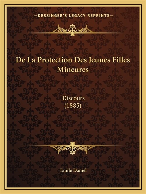 De La Protection Des Jeunes Filles Mineures: Discours (1885) (Paperback)