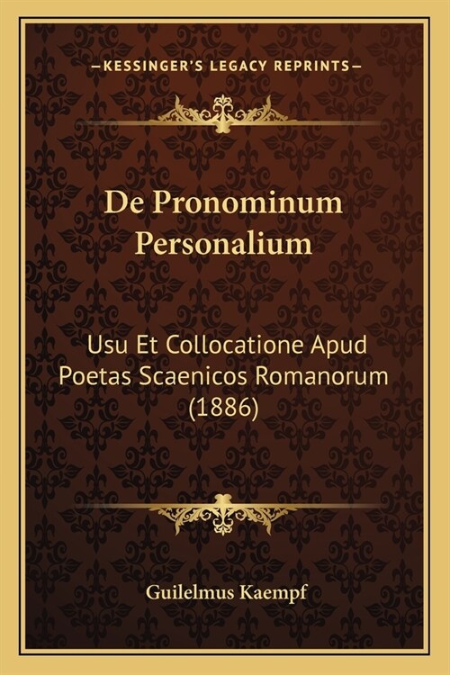 De Pronominum Personalium: Usu Et Collocatione Apud Poetas Scaenicos Romanorum (1886) (Paperback)