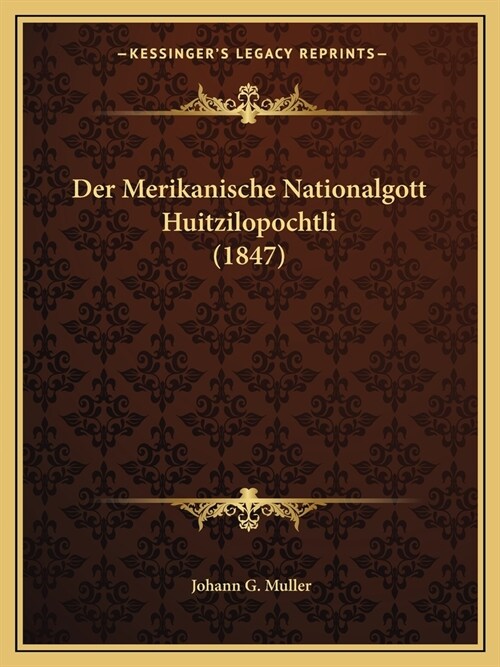 Der Merikanische Nationalgott Huitzilopochtli (1847) (Paperback)