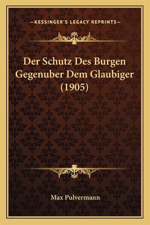 Der Schutz Des Burgen Gegenuber Dem Glaubiger (1905) (Paperback)