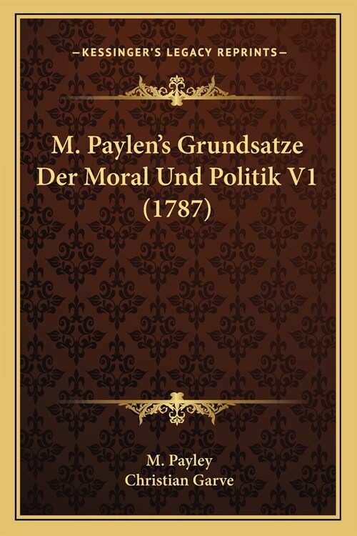 M. Paylens Grundsatze Der Moral Und Politik V1 (1787) (Paperback)
